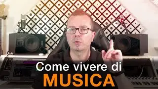 Come vivere di MUSICA? Cosa devo fare per vivere di MUSICA?