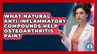 What Natural Anti-inflammatory Compounds Help Osteoarthritis Pain? - Osteoarthritis Relief Hub