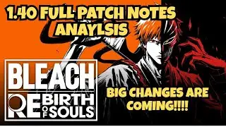 Bleach Rebirth Of Souls Full Patch Notes 1.40 Anaylsis And Thoughts
