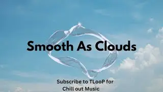 Smooth as Clouds - Official Music Video by TLooP