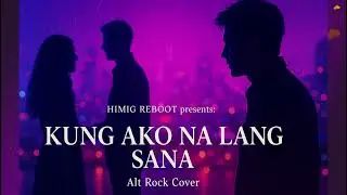 Kung Ako Na Lang Sana &ndash; Bituin Escalante | Alt Rock Cover (HIMIG REBOOT Version)