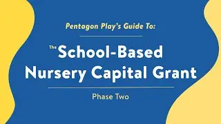 Pentagon Play's Guide To Understanding The School-Based Nursery Capital Funding Grant