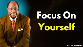 Focus on Yourself: Dr. Myles Munroe&rsquo;s Wisdom for Personal Transformation