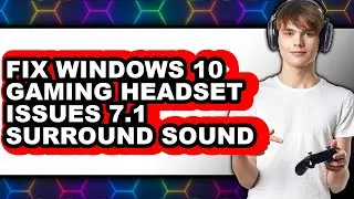 How to Fix Windows 10 Gaming Headset Issues 7.1 Surround Sound (full Guide)