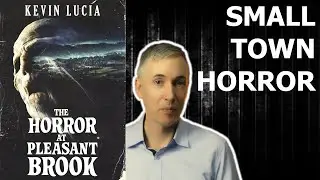 NEW RELEASE: Kevin Lucia - The Horror at Pleasant Brook - Book Review