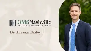 Meet Dr. Thomas Bailey from OMS Nashville Oral and Maxillofacial Surgery