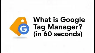 What is Google Tag Manager? (in 60 seconds)