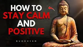 How to Stay Calm and Positive in Life | Buddhist Wisdom for Inner Peace