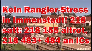 Kein Rangierstress in Immenstadt! 218 satt- 218 155 altrot/ 218 483 und 484 an den ICs mit Umsetzen