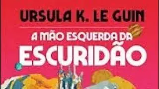 A M&atilde;o Esquerda da Escurid&atilde;o - Ursula K. Le Guin (Audiobook Completo)