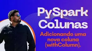 12 - Pyspark Colunas: Adicionando uma nova coluna (withColumn).