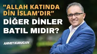 Kur'an'da Geçen 'Allah Katından Din İslam'dır' Ayetinin  Anlamı | AHMET KURUCAN