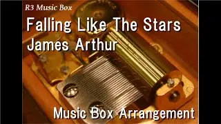 Falling Like The Stars/James Arthur [Music Box]