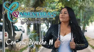 CON QUE DERECHO II - LAS CONSENTIDAS (4K) OFICIAL