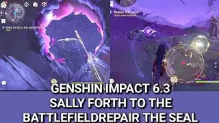 GENSHIN IMPACT 6.3 - SALLY FORTH TO THE BATTLEFIELD, REPAIR THE SEAL