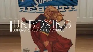 Unboxing Supergirl Rebirth DC Comics