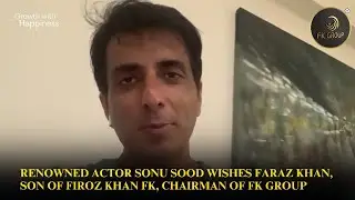 Renowned Actor Sonu Sood Wishes Faraz Khan | Son of Firoz Khan FK, Chairman of FK Group