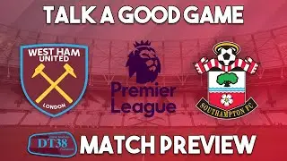 West Ham Utd v Southampton Preview | Talk A Good Game