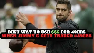 Лучший способ использовать $$$ 49ers, если Джимми Джи обменяли на #49ers