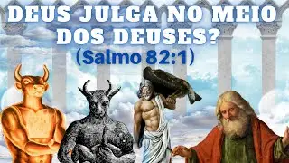 Deus julga no meio dos DEUSES? O Salmo 82:1 prova que os hebreus eram POLITEÍSTAS?