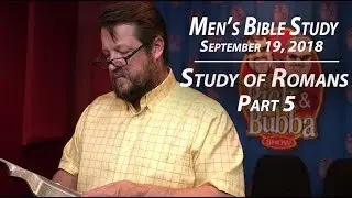 Study of Romans Pt. 5 - Men's Bible Study by Rick Burgess - Sept. 19, 2018