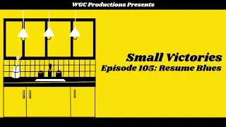 Small Victories E105: Resume Blues