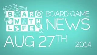 Board with Life: News - August 27th - Board Game and Tabletop News
