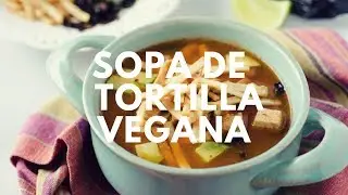 Sopa de Tortilla Vegana