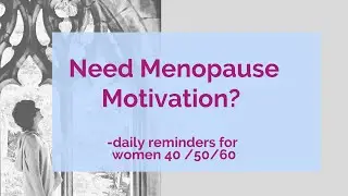Do you need some Menopause Motivation?