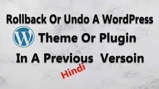 How To Rollback Or Undo A WordPress Theme Or Plugin In A Previous Or Prior Version