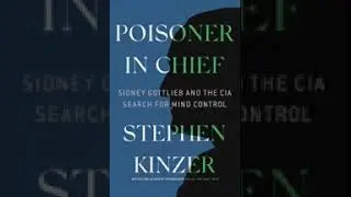 Poisoner in Chief Sidney Gottlieb and the CIA Search for Mind Control Stephen Kinzer