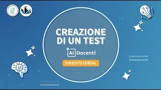AI Docenti | Videotutorial 5 &ndash; Creazione di un test