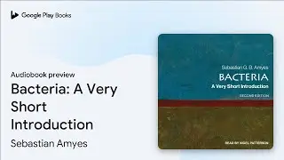 Bacteria: A Very Short Introduction by Sebastian Amyes &middot; Audiobook preview