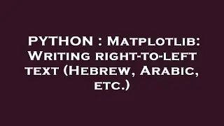 PYTHON : Matplotlib: Writing right-to-left text (Hebrew, Arabic, etc.)