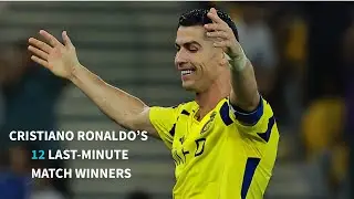 Cristiano Ronaldo&rsquo;s 12 Last-Minute Match Winners