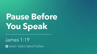 Pause before You Speak | James 1:19 | Our Daily Bread Video Devotional