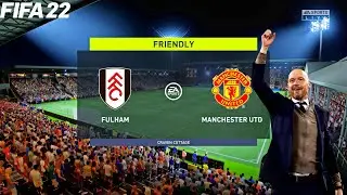 FIFA 22 | Fulham vs Manchestre United - Erik Ten Hag New Squad - Club Friendly - Full Gameplay