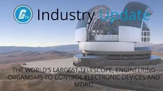 The world's largest telescope, engineering organisms to control electronic devices and more!