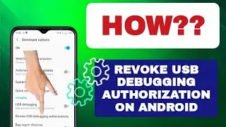 How To Revoke USB Debugging Authorization On Android phone