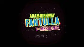 Adam Highway - FANTULLA (E-Merge Mix)