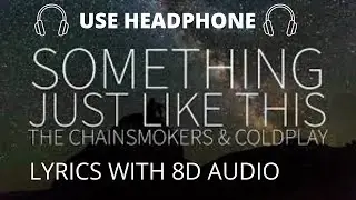 The Chainsmokers & Coldplay - Something Just Like This Lyric (8D audio) / some superhuman gifts