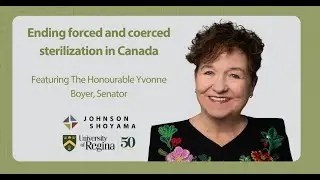 Ending forced and coerced sterilization in Canada featuring The Honourable Yvonne Boyer, Senator