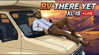 RV There Yet #6 | Fun Stream | XL IS LIVE