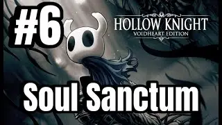 Hollow Knight VoidHeart Edition Gameplay Part 6 - Soul Sanctum