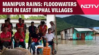 Manipur News | Floodwaters Rise In East Imphal Villages After Continuous Downpour