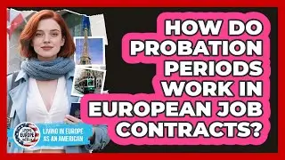 How Do Probation Periods Work In European Job Contracts? - Living in Europe as an American