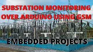 Substation Monitoring Over Arduino Using GSM | Arduino Based Projects | Microcontroller Projects