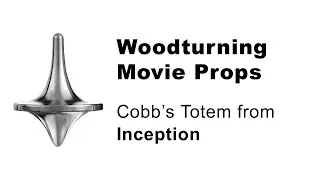 Woodturning Movie Props: Cobb's Totem from Inception