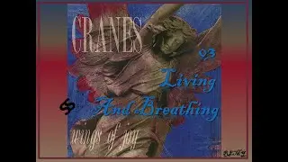 LIVING AND BREATHING. Cranes. &Aacute;lbum: Wings of Joy. 1991 / Jim Shaw / Alison Shaw. SuccessoAsociados.