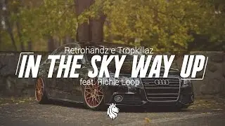 Retrohandz & Tropkillaz - In The Sky Way Up (feat. Richie Loop)